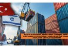 İHRACAT KISITLAMASI NEDİR? HANGİ ÜLKELERE İHRACAT KISITLAMASI UYGULUYORUZ? İSRAİL DEVLETİNE İHRACATI KISITLANAN ÜRÜNLER NELERDİR?