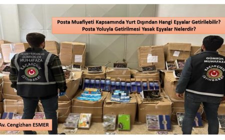Posta Muafiyeti Kapsamında Yurt Dışından Hangi Eşyalar Getirilebilir? Posta Yoluyla Getirilmesi Yasak Eşyalar Nelerdir?