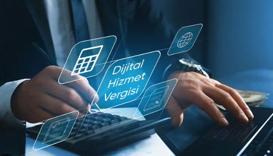 Dijital Hizmet Vergisi (DHV): Türkiye ve Dünya Uygulamaları Işığında Son Yasal Değişiklikler
